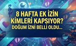8 Hafta Ek İzin Kimleri Kapsıyor? Doğum İzni Belli Oldu...