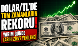 Dolar/TL’de Tarihi Zirve: Rekor Yenilendi