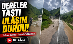 Trabzon-Bayburt Karayolunda Sel Alarmı! Ulaşım Tamamen Durdu