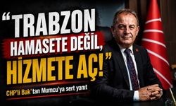 CHP’li Bak’tan AK Parti’ye eleştiri: "Trabzon hamasete değil, hizmete aç!"