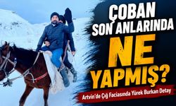 Artvin’de Çığ Faciasında Kaybolan Çobanın Son Detayları Ortaya Çıktı