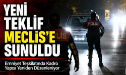 Emniyet Teşkilatında Kadro Yapısı Yeniden Düzenleniyor; Yeni Teklif Meclis’e Sunuldu