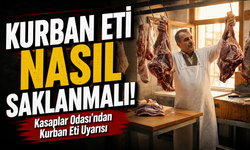 Kurban Eti Nasıl Saklanmalı!; Kasaplar Odası’ndan Kurban Eti Uyarısı
