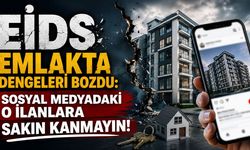 EİDS emlakta dengeleri bozdu: Sosyal medyadaki o ilanlara sakın kanmayın!