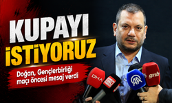 Doğan, Gençlerbirliği maçı öncesi mesaj verdi: Kupayı istiyoruz