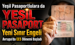 Yeşil Pasaportlulara da EES Engeli!