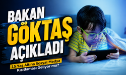 15 Yaş Altına Sosyal Medya Kısıtlaması Geliyor mu? Bakan Göktaş Detayları Açıkladı