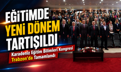 Karadeniz Eğitim Bilimleri Kongresi Trabzon’da Tamamlandı