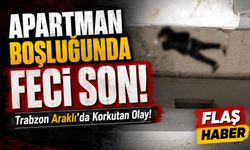 Trabzon Araklı’da Korkutan Olay!; Apartman Boşluğunda Feci Son!