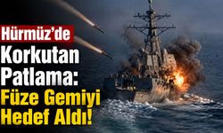 Hürmüz'de Korkutan Patlama: Füze Gemiyi Hedef Aldı!
