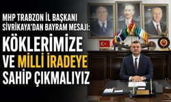 MHP Trabzon İl Başkanı Sivrikaya’dan Bayram Mesajı: "Köklerimize ve Milli İradeye Sahip Çıkmalıyız"