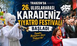 Trabzon'da 26. Uluslararası Karadeniz Tiyatro Festivali Başladı