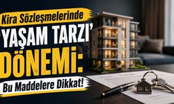 Kira Sözleşmelerinde 'Yaşam Tarzı' Dönemi: Bu Maddelere Dikkat!