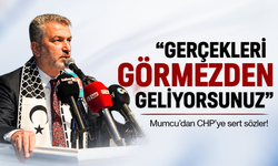 Mumcu’dan CHP’ye sert sözler: “Gerçekleri görmezden geliyorsunuz”