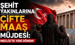 Şehit Yakınlarına Çifte Maaş Müjdesi: Meclis'te Yeni Dönem!