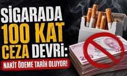 Sigarada 100 Kat Ceza Devri: Nakit Ödeme Tarih Oluyor!
