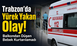 Trabzon’da 5. Kattan Düşen Bebek Hayatını Kaybetti