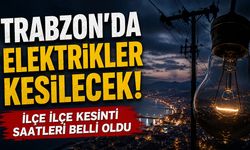 Trabzon’da Elektrikler Kesilecek! İlçe İlçe Kesinti Saatleri Belli Oldu