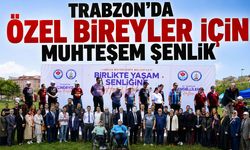 Trabzon'da Özel Bireyler için Muhteşem Şenlik