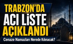 Trabzon’da 23 Haziran Vefat ve Cenaze Bilgileri Açıklandı: İşte İsim İsim Liste