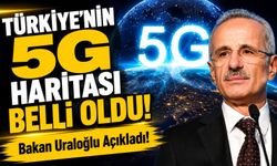 Bakan Uraloğlu Açıkladı! Türkiye’nin 5G Haritası Belli Oldu!
