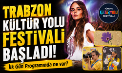 Kültür Yolu Festivali Trabzon’da Sahne Alıyor! İlk Gün Etkinliklerinde Ne Var?