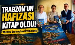Trabzon’un Hafızası Kitap Oldu! ; Mustafa Durmuş’tan Özel Çalışma