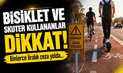 Bisiklet ve Skuter Kullananlar Dikkat: Bisikletle Bile Ceza Yolda!