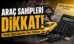 Araç Sahipleri Dikkat: O Tarihten İtibaren Trafik Sigortasında Yeni Süreç Başlıyor