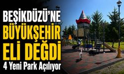 Beşikdüzü’ne Büyükşehir Eli Değdi: 4 Yeni Park Yarın Törenle Açılıyor