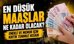 Emekli ve Memur İçin Kritik Temmuz Hesabı; En Düşük Maaşlar Ne Kadar Olacak?
