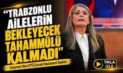 Milletvekili Sibel Suiçmez’den KTÜ Çocuk Hastanesi İçin Sert Çıkış! “Trabzonlu Ailelerin Bekleyecek Tahammülü Kalmadı”