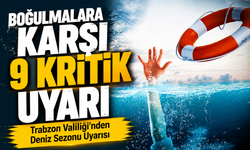 Trabzon Valiliği’nden Deniz Sezonu Uyarısı: Valilik Boğulmalara Karşı 9 Kritik Uyarı Yaptı