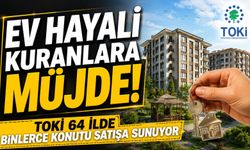 Ev Hayali Kuranlara Müjde! TOKİ 64 İlde Binlerce Konutu Satışa Sunuyor