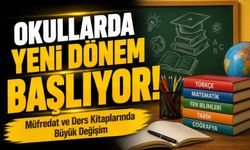 Okullarda Yeni Dönem Başlıyor! Müfredat ve Ders Kitaplarında Büyük Değişim