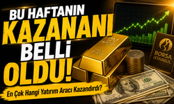 Bu Haftanın Kazananı Belli Oldu! En Çok Hangi Yatırım Aracı Kazandırdı?