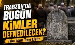 Trabzon’da Bugün Kimler Defnedilecek? 16 Haziran 2026 Tam Liste
