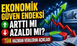 Tüik Haziran Verilerini Açıkladı: Ekonomik Güven Endeksi Arttı Mı Azaldı Mı?