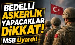 MSB Uyardı!; Bedelli Askerlik Yapacaklar Dikkat!