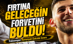 Fırtına Geleceğin Forvetini Buldu! ; Romanyalı Ekip Bırakmak İstemiyor, Trabzonspor Israrcı...