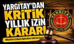 Milyonlarca Çalışanı İlgilendiren Yıllık İzin Kararı!; Çalışanlar İçin Emsal Karar Geldi