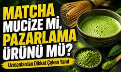 Matcha Mucize mi, Pazarlama Ürünü mü? Uzmanlardan Dikkat Çeken Yanıt