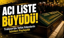 Acı Liste Büyüdü! Trabzon ve Çevresinde Vefat Edenlerin İsimleri Paylaşıldı