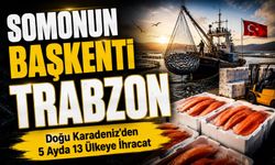 Somonun Başkenti Trabzon Oldu! Bölge İhracatının Yüzde 75’i Kentten Gerçekleşti