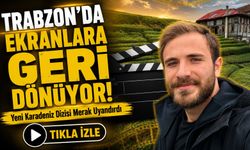 Trabzon’da Ekranlara Geri Dönüyor!; Yeni Karadeniz Dizisi Merak Uyandırdı;