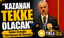 Bakan Uraloğlu Gümüşhane’de Konuştu; “Kazanan Tekke Olacak”