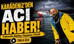 Karadeniz’den Acı Haber!; Trabzonlu Balıkçıdan Kahreden Haber