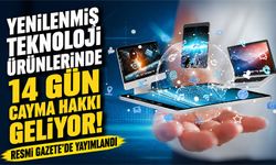 Resmi Gazete’de Yayımlandı; Yenilenmiş Teknoloji Ürünlerinde 14 Gün Cayma Hakkı Geliyor!
