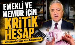 Milyonların Beklediği Maaş Tahmini Geldi! Emekli ve Memur İçin Kritik Hesap