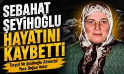 Turgut Ve Şeyihoğlu Ailelerini Yasa Boğan Vefat; Sebahat Şeyihoğlu Hayatını Kaybetti